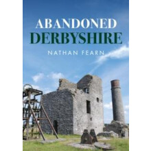 Abandoned Derbyshire by Nathan Fearn Paperback Book