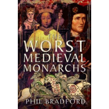 The Worst Medieval Monarchs by Phil Bradford Hardcover Book