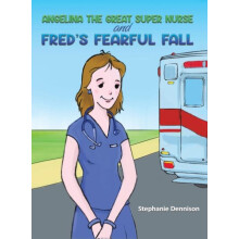 Angelina the Great Super Nurse and Freds Fearful Fall by Stephanie Den