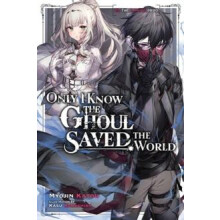 Only I Know the Ghoul Saved the World Vol. 1 light novel by Myojin Kat