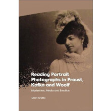 Reading Portrait Photographs in Proust Kafka and Woolf by Grtta Marit