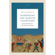 Gendering the Hadith Tradition by Rehman Sofia Independent scholar of