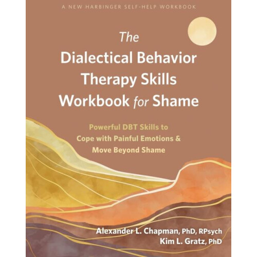 The Dialectical Behavior Therapy Skills Workbook for Shame by Kim L Gr