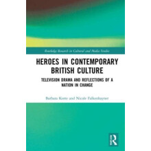 Heroes in Contemporary British Culture by Falkenhayner Nicole Universi