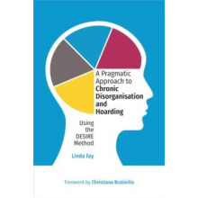 A Pragmatic Approach to Chronic Disorganisation and Hoarding by Linda