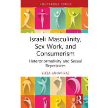 Israeli Masculinity Sex Work and Consumerism by Yeela University of Le