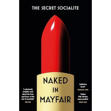 Naked In Mayfair by The Secret Socialite Paperback Book
