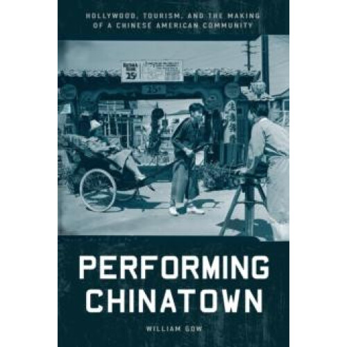 Performing Chinatown by William Gow Paperback Book