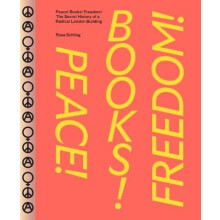 Peace Books Freedom The Secret History of a Radical London Building by