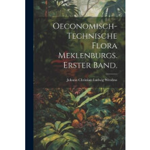 OeconomischTechnische Flora Meklenburgs. Erster Band. Paperback Book