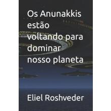 Os Anunakkis estao voltando para dominar nosso planeta by Eliel Roshve