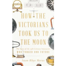 How the Victorians Took Us to the Moon by Iwan Rhys Morus Hardcover Bo