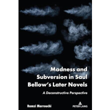 Madness and Subversion in Saul Bellows Later Novels by Ramzi Marrouchi