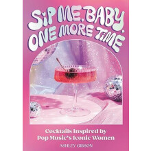 Sip Me Baby One More Time by Ashley Gibson Hardcover Book