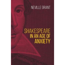 Shakespeare in an Age of Anxiety by Neville Grant Paperback Book