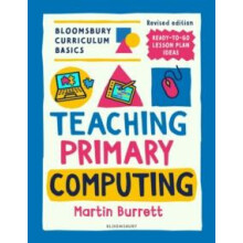 Bloomsbury Curriculum Basics Teaching Primary Computing by Martin Burr