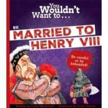You Wouldnt Want To Be Married To Henry VIII by Fiona Macdonald Paperb