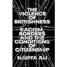 The Violence of Britishness by Nadya Ali Paperback Book