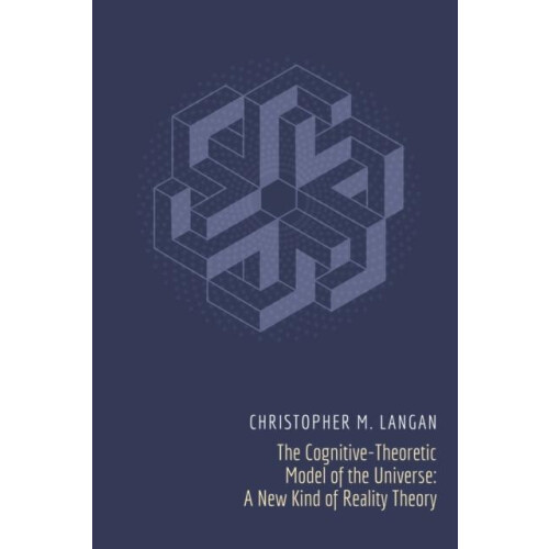 The CognitiveTheoretic Model of the Universe by Christopher Michael La