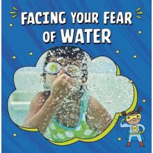 Facing Your Fear of Water by Heather E. Schwartz Paperback Book