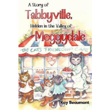 A story of Tabbyville Hidden in the Valley of Moggydale by Kay Beaumon