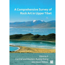 A Comprehensive Survey of Rock Art in Upper Tibet Volume II by Bellezz