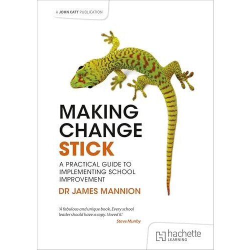 Making Change Stick A Practical Guide to Implementing School Improveme