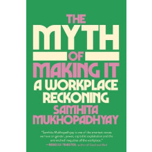 The Myth of Making It by Samhita Mukhopadhyay Hardcover Book