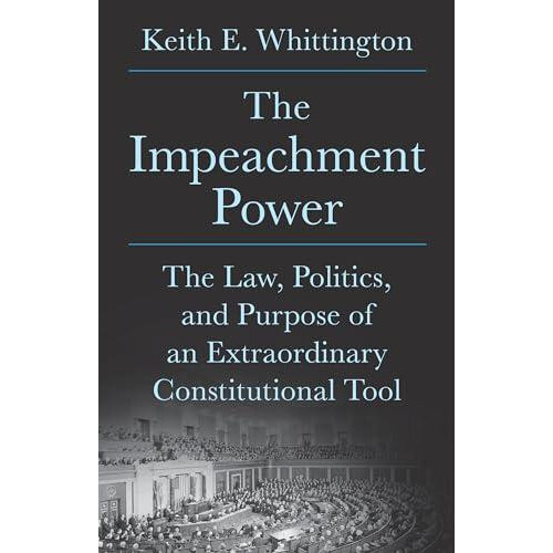 The Impeachment Power by Keith E. Whittington Hardcover Book