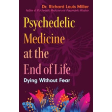 Psychedelic Medicine at the End of Life by Dr. Richard Louis Miller Pa