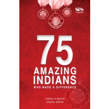 75 Amazing Indians Who Made A Difference by Vishal K. Gupta Paperback