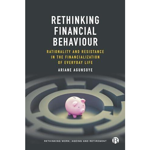 Rethinking Financial Behaviour by Agunsoye Ariane Goldsmiths Universit