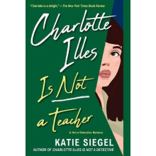 Charlotte Illes Is Not a Teacher by Katie Siegel Paperback Book