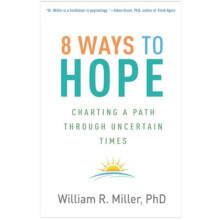 8 Ways to Hope by Miller William R. University of New Mexico Emeritus