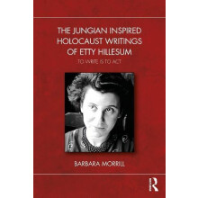 The Jungian Inspired Holocaust Writings of Etty Hillesum by Barbara Mo
