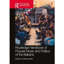 The Routledge Handbook of Popular Music and Politics of the Balkans Ha