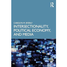 Intersectionality Political Economy and Media by Byerly Carolyn M. How