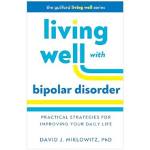 Living Well with Bipolar Disorder by Miklowitz David J. UCLA School of