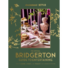 The Official Bridgerton Guide to Entertaining How to Cook Host and Toa