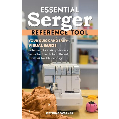 Essential Serger Reference Tool by Katrina Walker Paperback Book