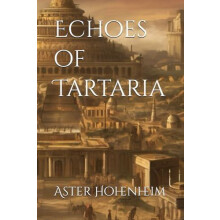 Echoes of Tartaria by Aster Hohenheim Paperback Book