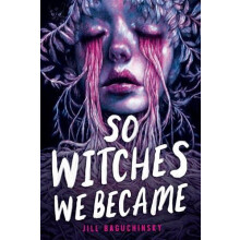So Witches We Became by Jill Baguchinsky Hardcover Book