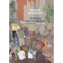 To Break and to Branch by Ranjit Hoskote Hardcover Book