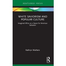 White Saviorism and Popular Culture by Mathers Kathryn Duke University