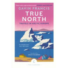 True North Travels in Arctic Europe by Gavin Francis Paperback Book
