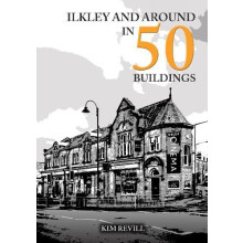 Ilkley and Around in 50 Buildings by Kim Revill Paperback Book