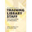 Complete Guide to Training Library Staff by Libby A. Garrison Universi 1