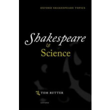 Shakespeare and Science by Rutter Tom Senior Lecturer in Shakespeare a