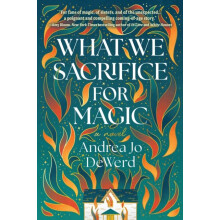 What We Sacrifice for Magic by Andrea Jo Dewerd Paperback Book