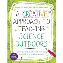 A Creative Approach to Teaching Science Outdoors by Dr Penny Fletcher